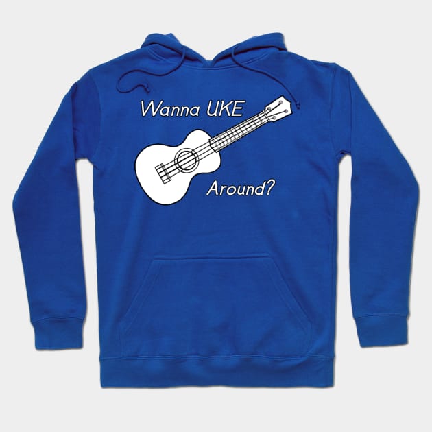 Wanna Uke Around? Hoodie by Kleiertees